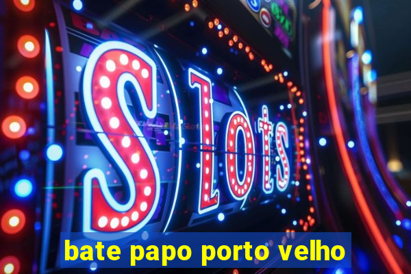 bate papo porto velho